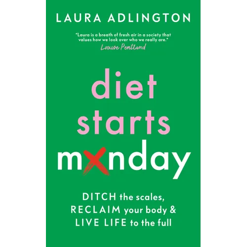 Diet Starts Monday: Ditch the Scales, Reclaim Your Body and Live Life to the Full - Hardcover