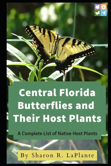Central Florida Butterflies and their Host Plants: A Complete List of Native Host Plants - Paperback