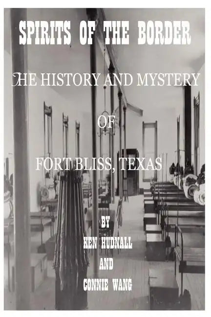 Spirits of the Border: The History and Mystery of Ft. Bliss, Texas - Paperback
