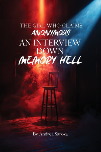 The Girl Who Claims Anonymous: An Interview Down Memory Hell - Paperback