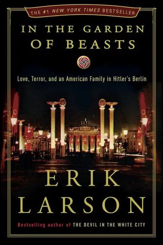In the Garden of Beasts: Love, Terror, and an American Family in Hitler's Berlin - Hardcover