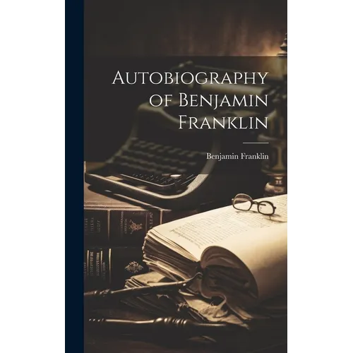Autobiography of Benjamin Franklin - Hardcover