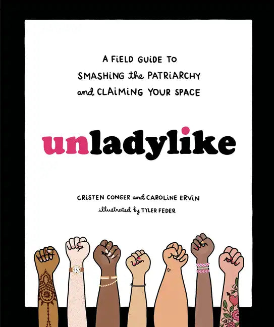 Unladylike: A Field Guide to Smashing the Patriarchy and Claiming Your Space - Hardcover