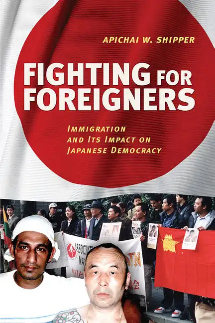 Fighting for Foreigners: Immigration and Its Impact on Japanese Democracy - Paperback
