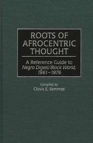 Roots of Afrocentric Thought: A Reference Guide to Negro Digest/Black World, 1961-1976 - Hardcover
