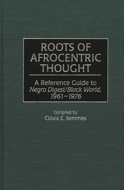 Roots of Afrocentric Thought: A Reference Guide to Negro Digest/Black World, 1961-1976 - Hardcover