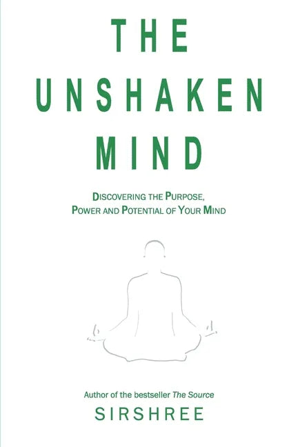 The Unshaken Mind - Discovering the Purpose, Power and Potential of your mind - Paperback