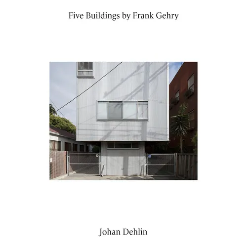 Five Buildings by Frank Gehry: Photographs by Johan Dehlin - Paperback