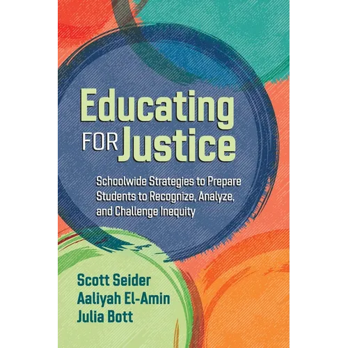 Educating for Justice: Schoolwide Strategies to Prepare Students to Recognize, Analyze, and Challenge Inequity - Paperback