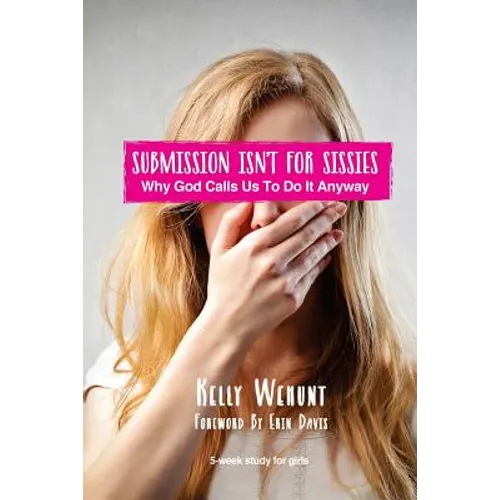 Submission Isn't for Sissies: Why God Calls Us To Do It Anyway - Paperback