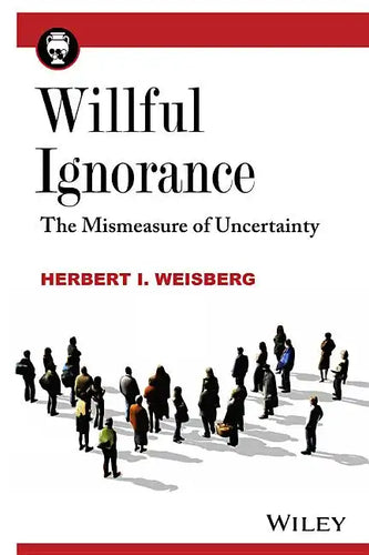 Willful Ignorance: The Mismeasure of Uncertainty - Paperback