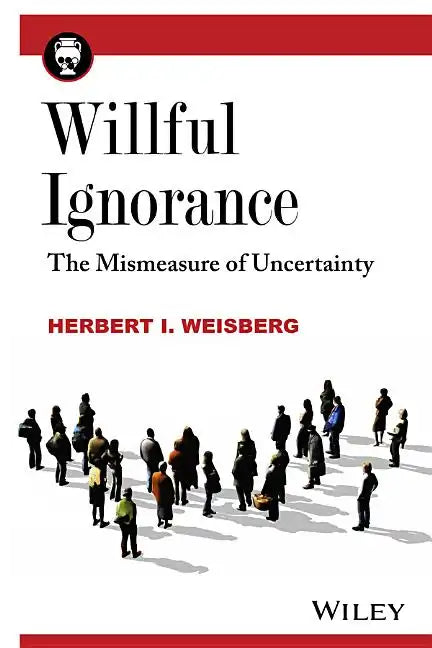 Willful Ignorance: The Mismeasure of Uncertainty - Paperback