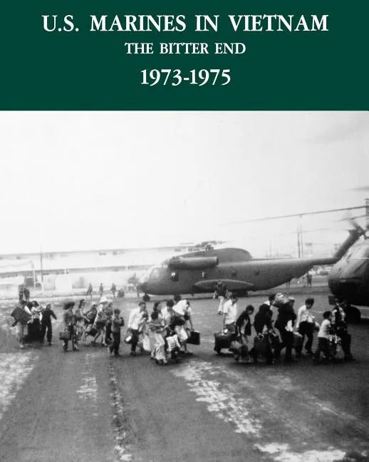 U.S. Marines in the Vietnam War: The Bitter End 1973-1975 - Paperback