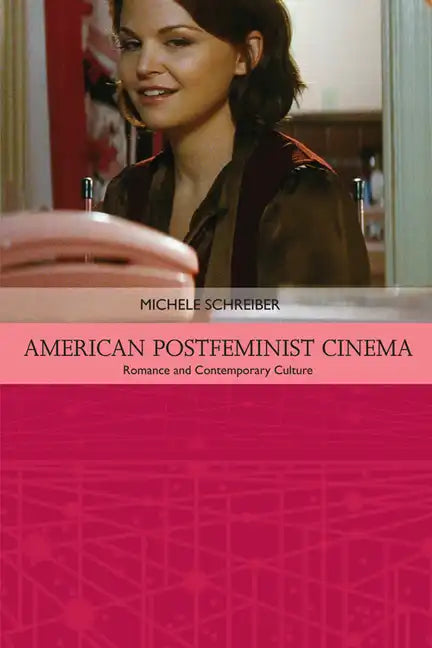 American Postfeminist Cinema: Women, Romance and Contemporary Culture - Paperback