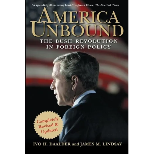 America Unbound: The Bush Revolution in Foreign Policy - Hardcover