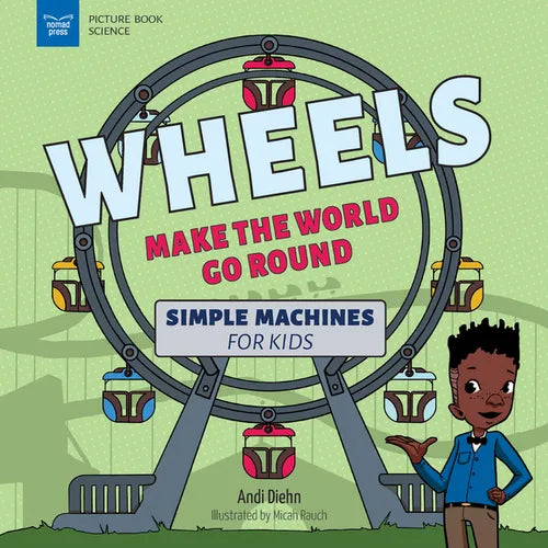 Wheels Make the World Go Round: Simple Machines for Kids - Paperback
