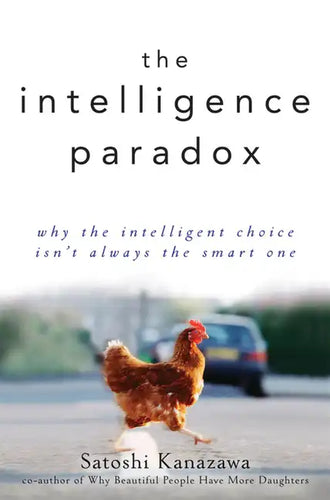 The Intelligence Paradox: Why the Intelligent Choice Isn't Always the Smart One - Hardcover