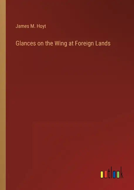 Glances on the Wing at Foreign Lands - Paperback