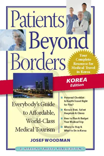 Patients Beyond Borders: Korea Edition: Everybody's Guide to Affordable, World-Class Medical Travel - Paperback