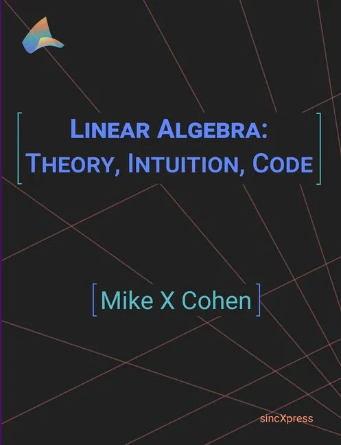 Linear Algebra: Theory, Intuition, Code - Paperback