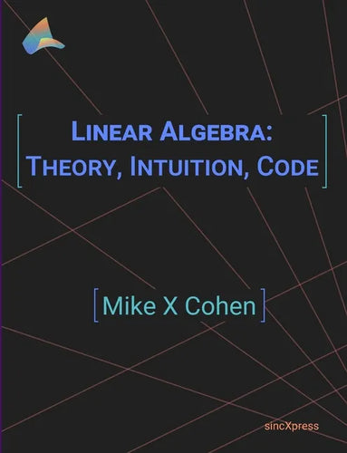 Linear Algebra: Theory, Intuition, Code - Paperback