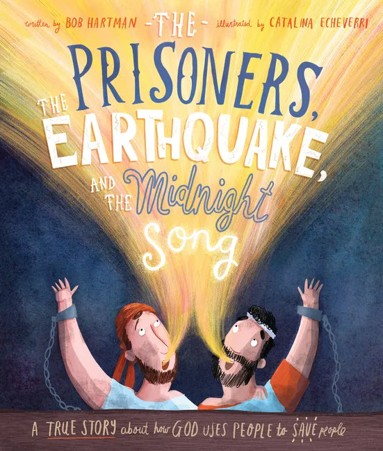 The Prisoners, the Earthquake, and the Midnight Song Storybook: A True Story about How God Uses People to Save People - Hardcover