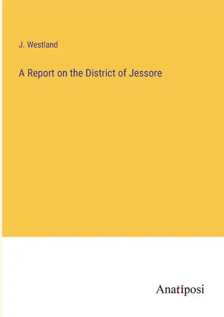 A Report on the District of Jessore - Paperback