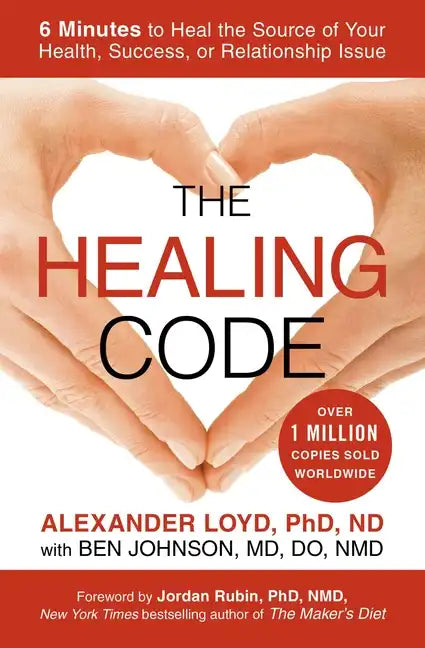 The Healing Code: 6 Minutes to Heal the Source of Your Health, Success, or Relationship Issue - Paperback