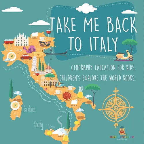 Take Me Back to Italy - Geography Education for Kids Children's Explore the World Books - Paperback