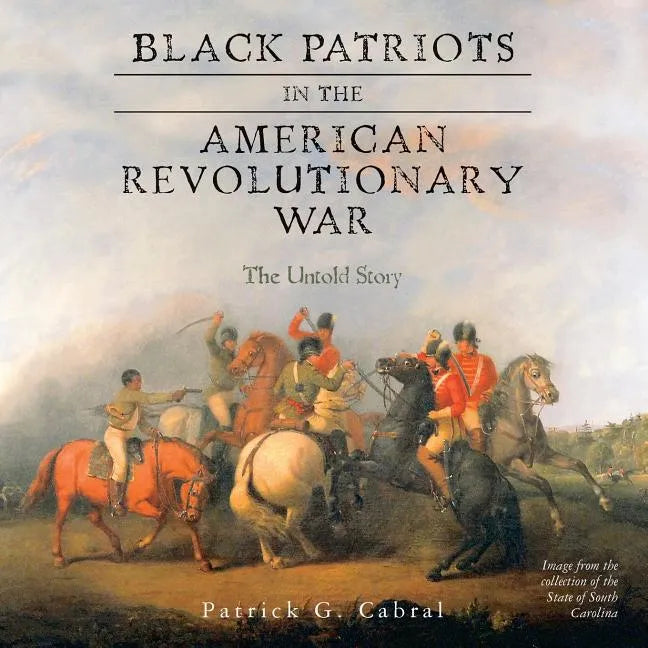Black Patriots in the American Revolutionary War: The Untold Story - Paperback