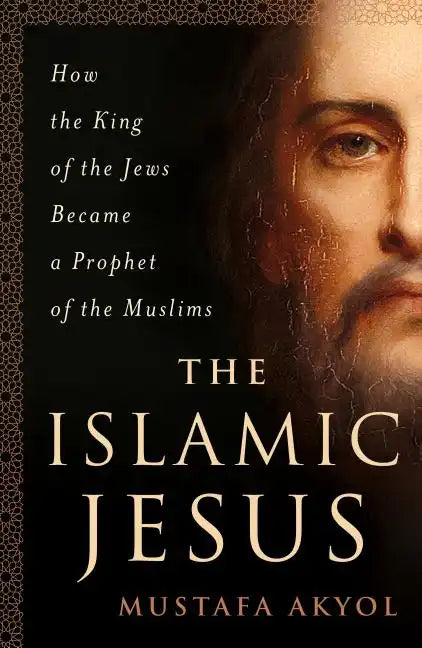 The Islamic Jesus: How the King of the Jews Became a Prophet of the Muslims - Paperback