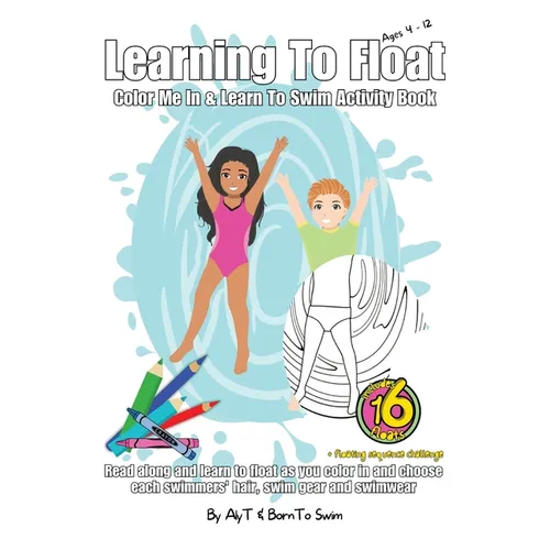 Learning To Float Color Me In & Learn To Swim Activity Book For Kids Ages 4 To 12 Years: Floating Activities and Coloring In Pages For Swimmers - Paperback