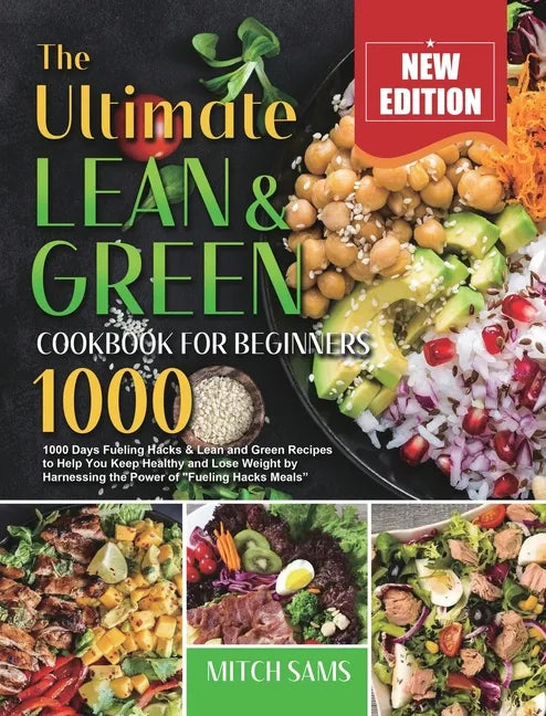The Ultimate Lean and Green Cookbook for Beginners 2021: 1000 Days Fueling Hacks & Lean and Green Recipes to Help You Keep Healthy and Lose Weight by - Hardcover