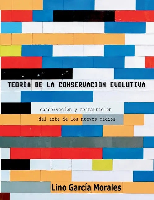 Teoría de la conservación evolutiva: Conservación y restauración del arte de los nuevos medios - Paperback