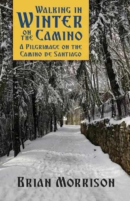 Walking in Winter on the Camino: A Pilgrimage on the Camino de Santiago - Paperback