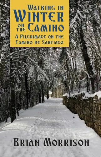 Walking in Winter on the Camino: A Pilgrimage on the Camino de Santiago - Paperback