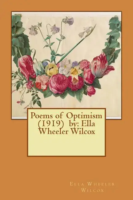 Poems of Optimism (1919) by: Ella Wheeler Wilcox - Paperback