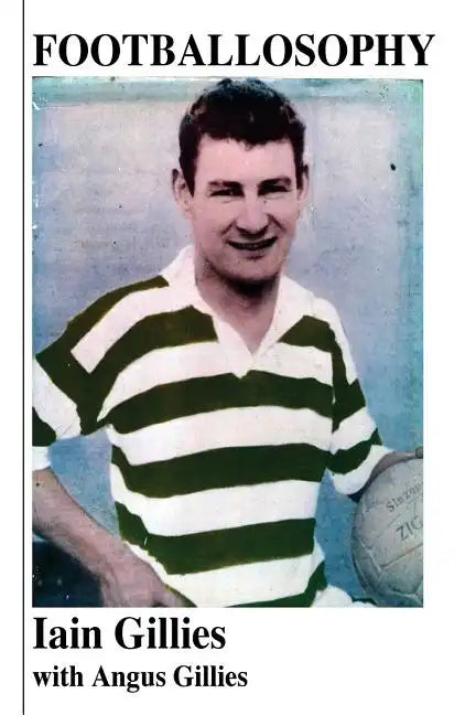 Footballosophy: A boy's odyssey from the Highlands to Celtic Park to New Zealand - Paperback