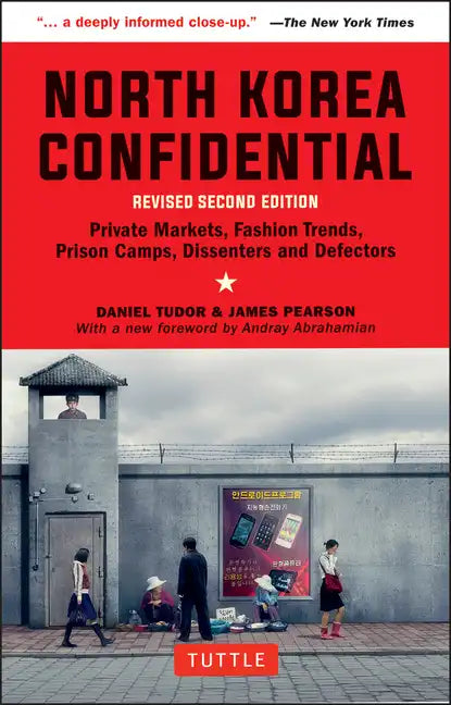 North Korea Confidential: Private Markets, Fashion Trends, Prison Camps, Dissenters and Defectors - Paperback