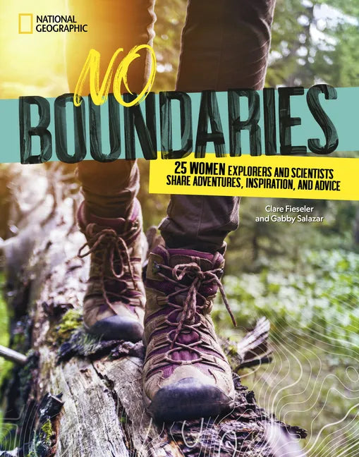 No Boundaries: 25 Women Explorers and Scientists Share Adventures, Inspiration, and Advice - Library Binding