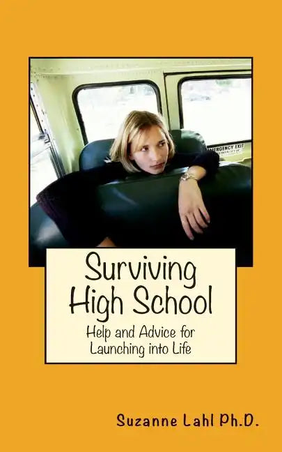 Surviving High School: Help and Advice for Launching into Life - Paperback