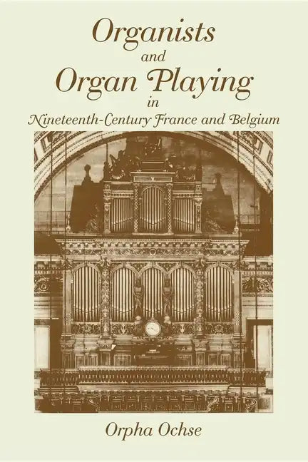Organists and Organ Playing in Nineteenth-Century France and Belgium - Paperback