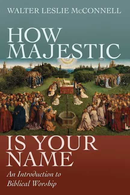 How Majestic Is Your Name: An Introduction to Biblical Worship - Hardcover
