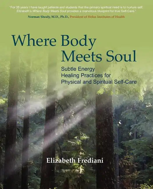 Where Body Meets Soul: Subtle Energy Healing Practices for Physical and Spiritual Self-Care - Paperback