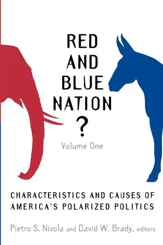 Red and Blue Nation?: Characteristics and Causes of America's Polarized Politics - Paperback