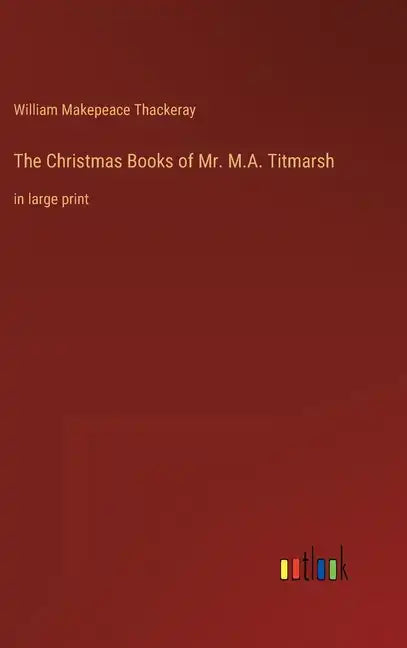 The Christmas Books of Mr. M.A. Titmarsh: in large print - Hardcover