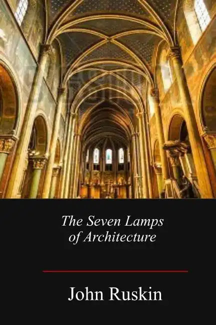 The Seven Lamps of Architecture - Paperback