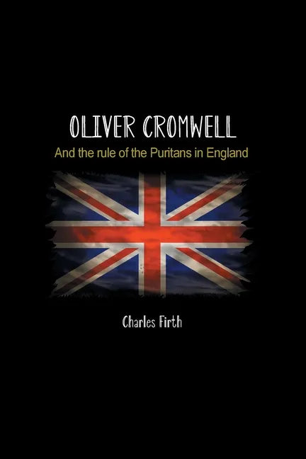 Oliver Cromwell: And the rule of the Puritans in England - Paperback