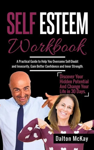 Self Esteem Workbook: A Practical Guide To Help You Overcome Self Doubt And Insecurity, Gain Better Confidence And Inner Strength. Discover - Paperback