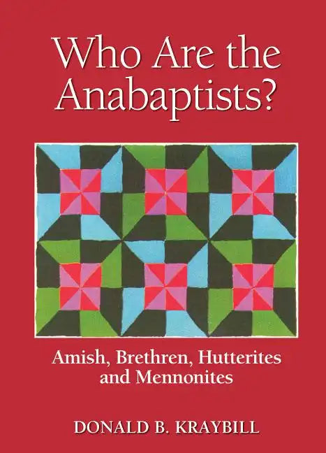 Who Are the Anabaptists?: Amish, Brethren, Hutterites, and Mennonites - Paperback